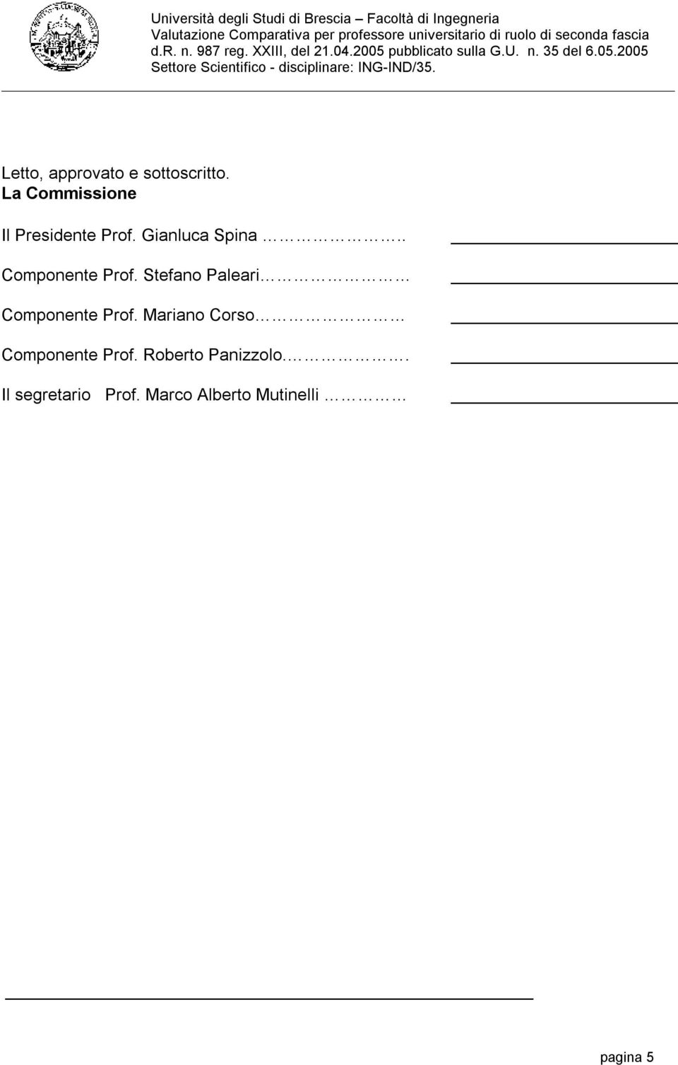 . Componente Prof. Stefano Paleari Componente Prof.