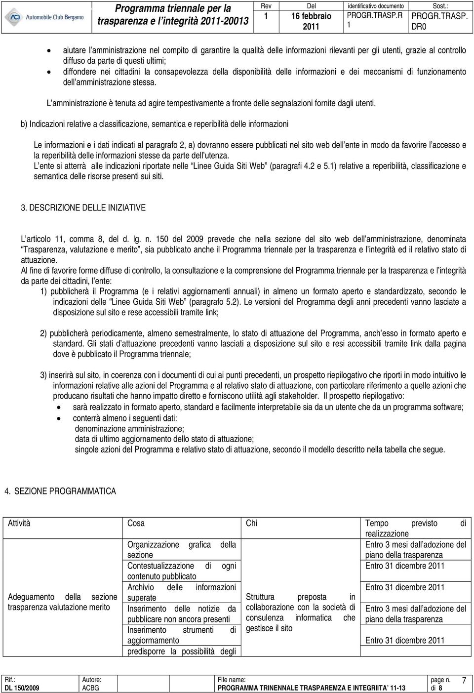 L amministrazione è tenuta ad agire tempestivamente a fronte delle segnalazioni fornite dagli utenti.