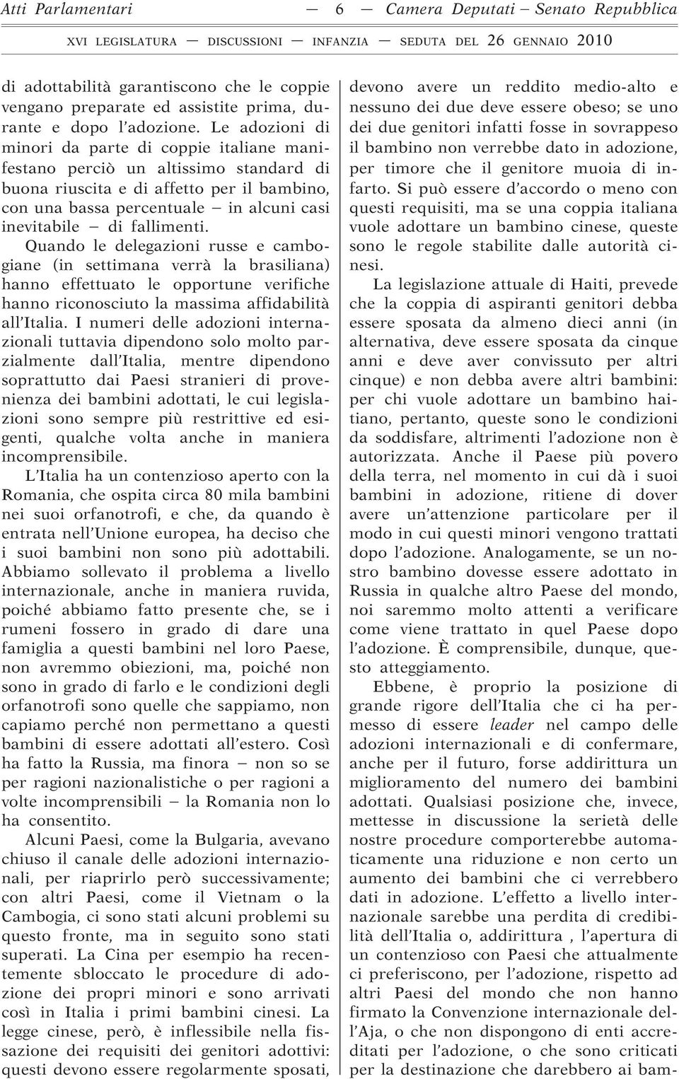 fallimenti. Quando le delegazioni russe e cambogiane (in settimana verrà la brasiliana) hanno effettuato le opportune verifiche hanno riconosciuto la massima affidabilità all Italia.