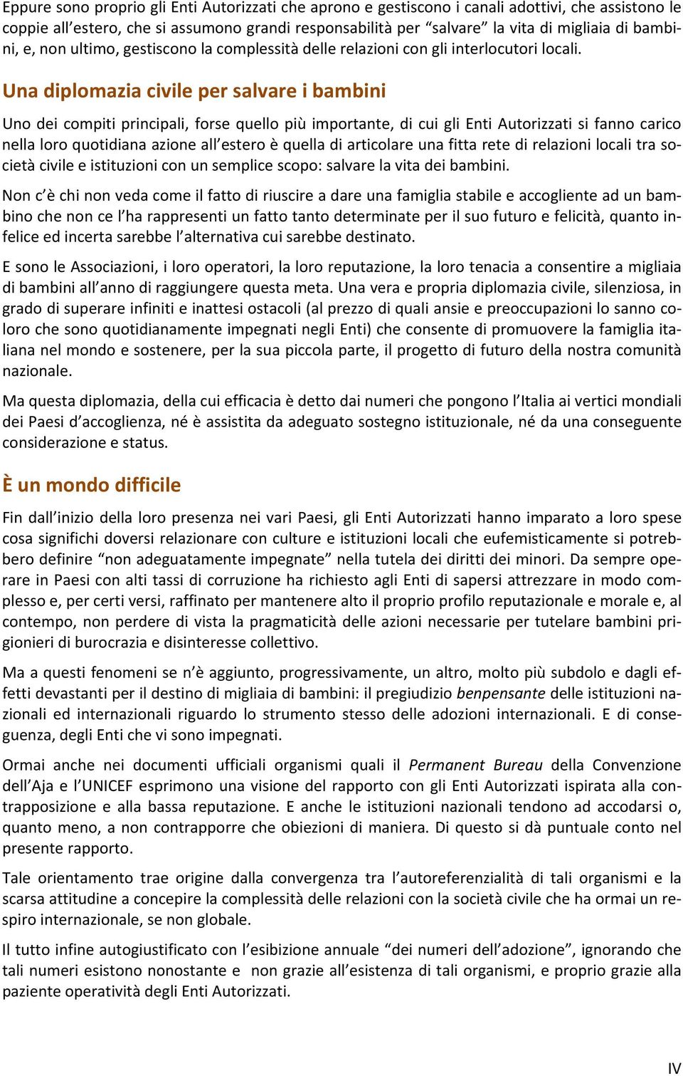 Una diplomazia civile per salvare i bambini Uno dei compiti principali, forse quello più importante, di cui gli Enti Autorizzati si fanno carico nella loro quotidiana azione all estero è quella di