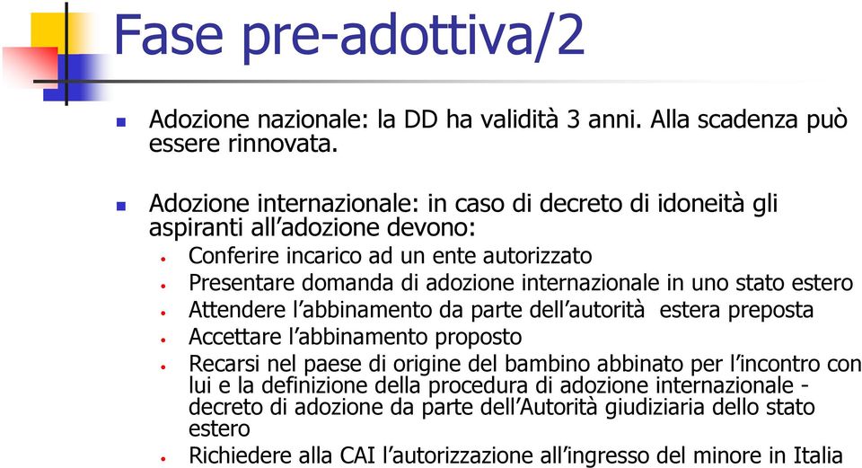 internazionale in uno stato estero Attendere l abbinamento da parte dell autorità estera preposta Accettare l abbinamento proposto Recarsi nel paese di origine del