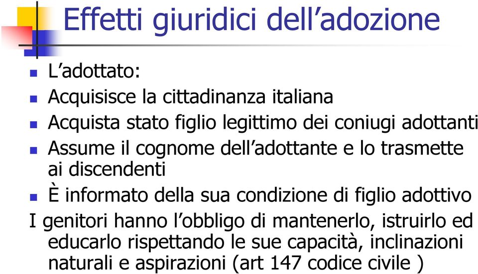 discendenti È informato della sua condizione di figlio adottivo I genitori hanno l obbligo di