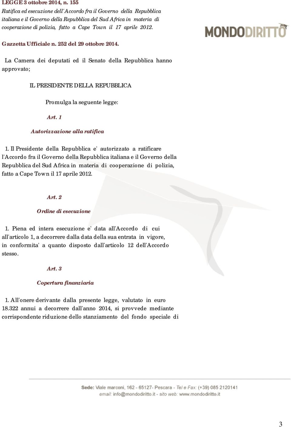 2012. Gazzetta Ufficiale n. 252 del 29 ottobre 2014. La Camera dei deputati ed il Senato della Repubblica hanno approvato; IL PRESIDENTE DELLA REPUBBLICA Promulga la seguente legge: Art.