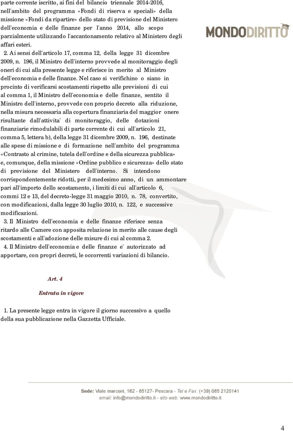 196, il Ministro dell'interno provvede al monitoraggio degli oneri di cui alla presente legge e riferisce in merito al Ministro dell'economia e delle finanze.