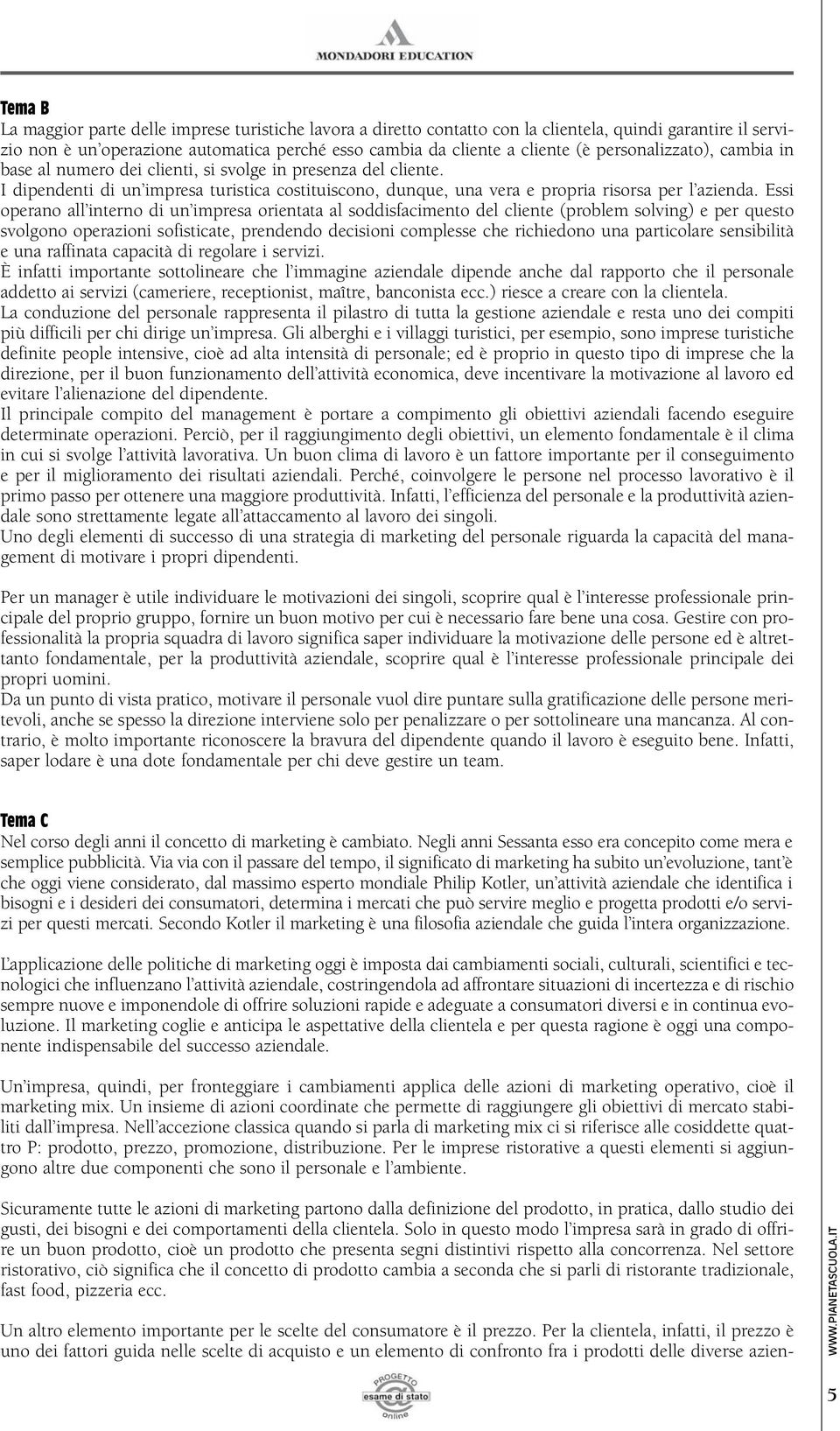 Essi operano all interno di un impresa orientata al soddisfacimento del cliente (problem solving) e per questo svolgono operazioni sofisticate, prendendo decisioni complesse che richiedono una