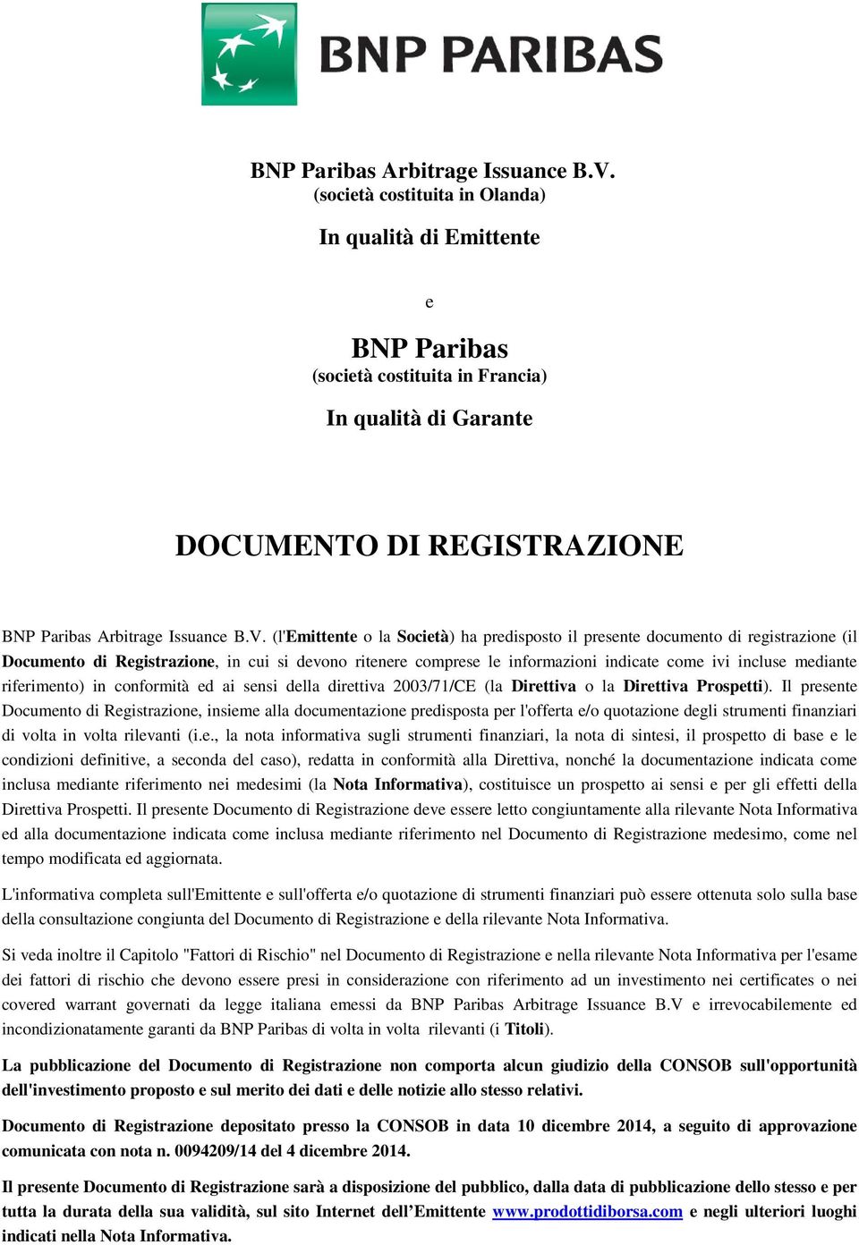 presente documento di registrazione (il Documento di Registrazione, in cui si devono ritenere comprese le informazioni indicate come ivi incluse mediante riferimento) in conformità ed ai sensi della