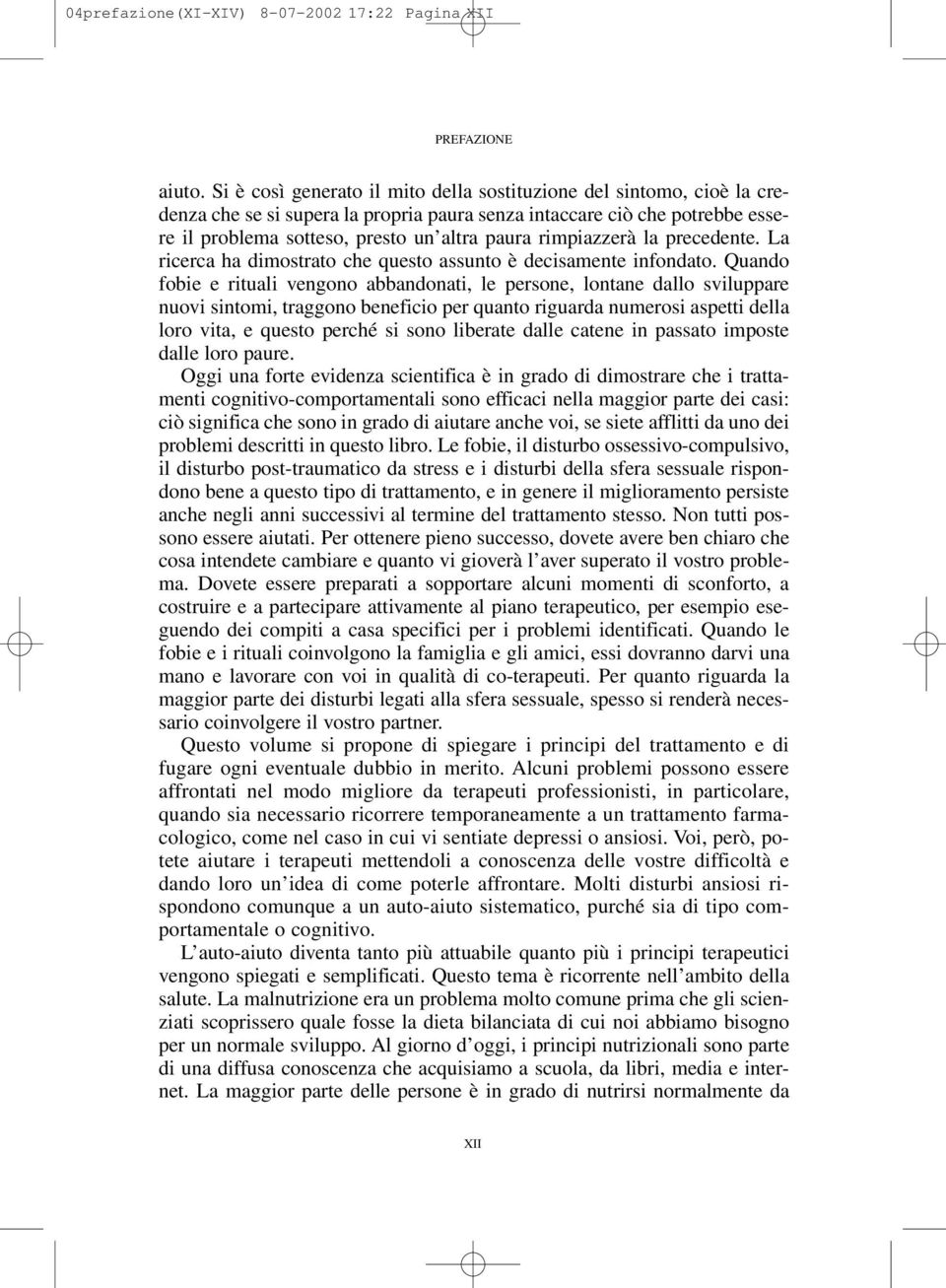 rimpiazzerà la precedente. La ricerca ha dimostrato che questo assunto è decisamente infondato.