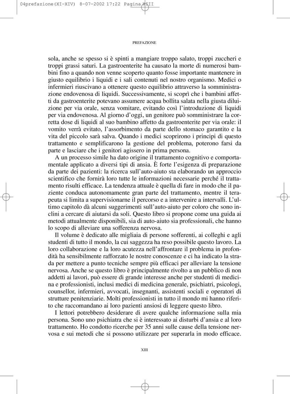 Medici o infermieri riuscivano a ottenere questo equilibrio attraverso la somministrazione endovenosa di liquidi.