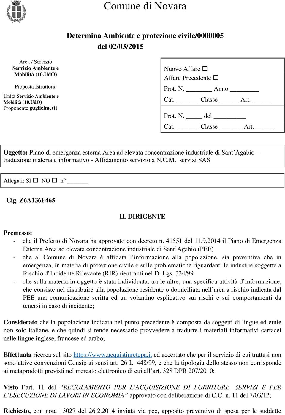 Prot. N. del Cat. Classe Art. Oggetto: Piano di emergenza esterna Area ad elevata concentrazione industriale di Sant Agabio traduzione materiale informativo - Affidamento servizio a N.C.M.