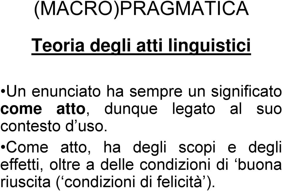 uso. Come atto, ha degli scopi e degli effetti, oltre a