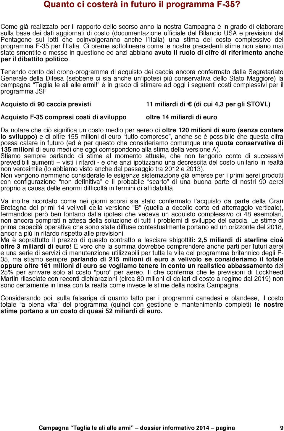 Pentagono sui lotti che coinvolgeranno anche l Italia) una stima del costo complessivo del programma F-35 per l Italia.