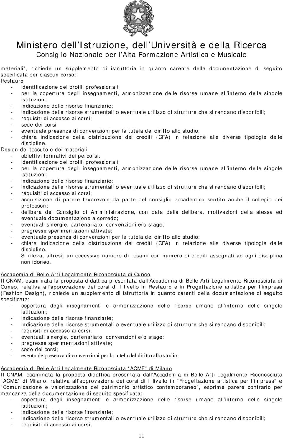 dei profili professionali; - per la copertura degli insegnamenti, armonizzazione delle risorse umane all interno delle singole - acquisizione di parere favorevole da parte del consiglio accademico