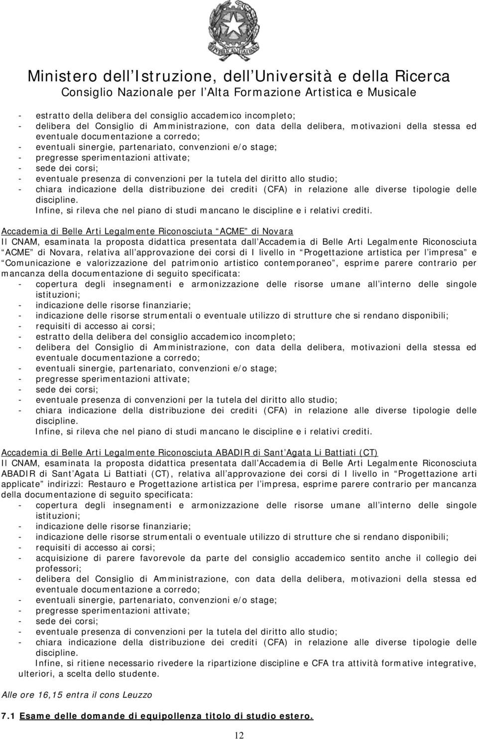 valorizzazione del patrimonio artistico contemporaneo, esprime parere contrario per mancanza della documentazione di seguito specificata:  Accademia di Belle Arti Legalmente Riconosciuta ABADIR di