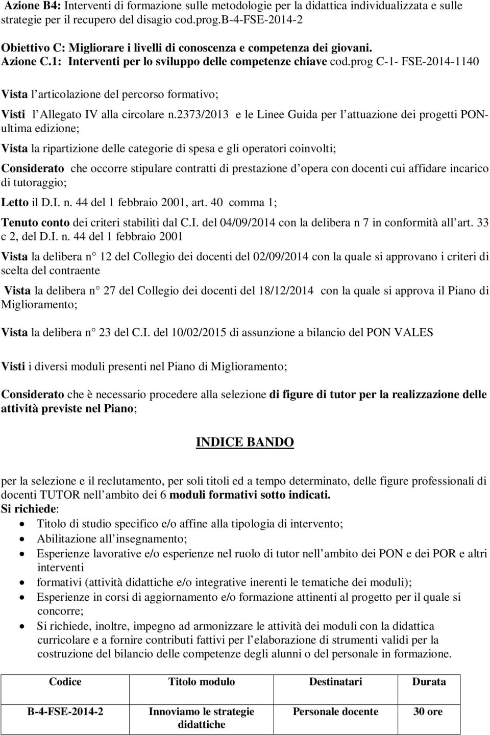 prog C-1- FSE-2014-1140 Vista l articolazione del percorso formativo; Visti l Allegato IV alla circolare n.