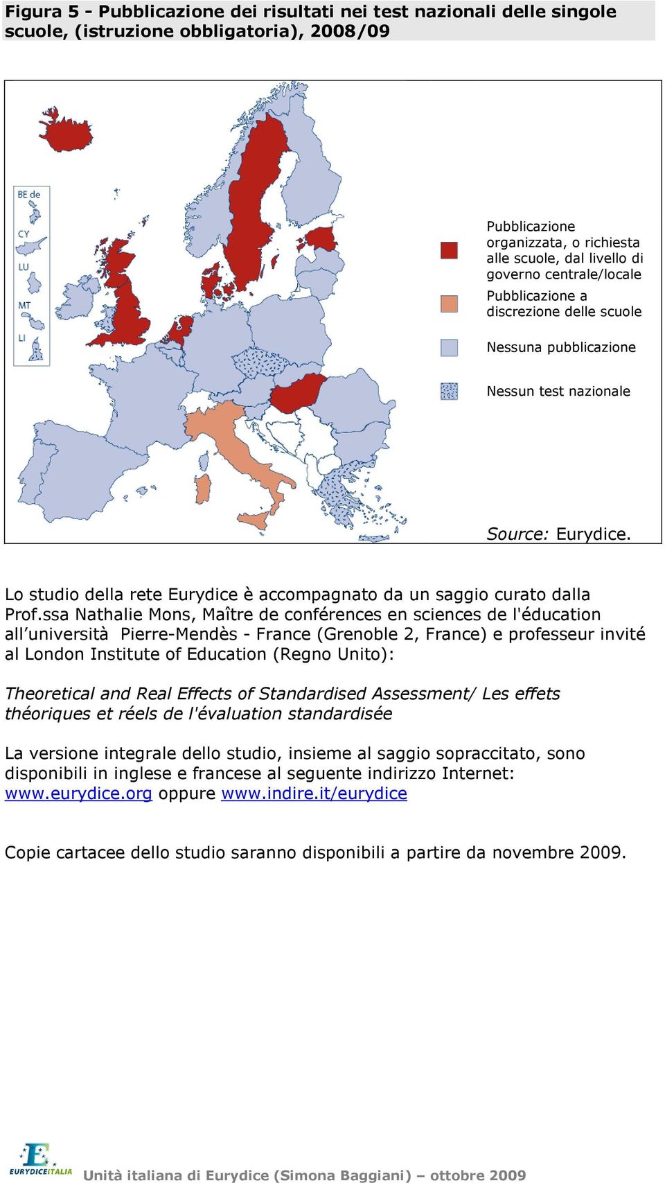 ssa Nathalie Mons, Maître de conférences en sciences de l'éducation all università Pierre-Mendès - France (Grenoble 2, France) e professeur invité al London Institute of Education (Regno Unito):