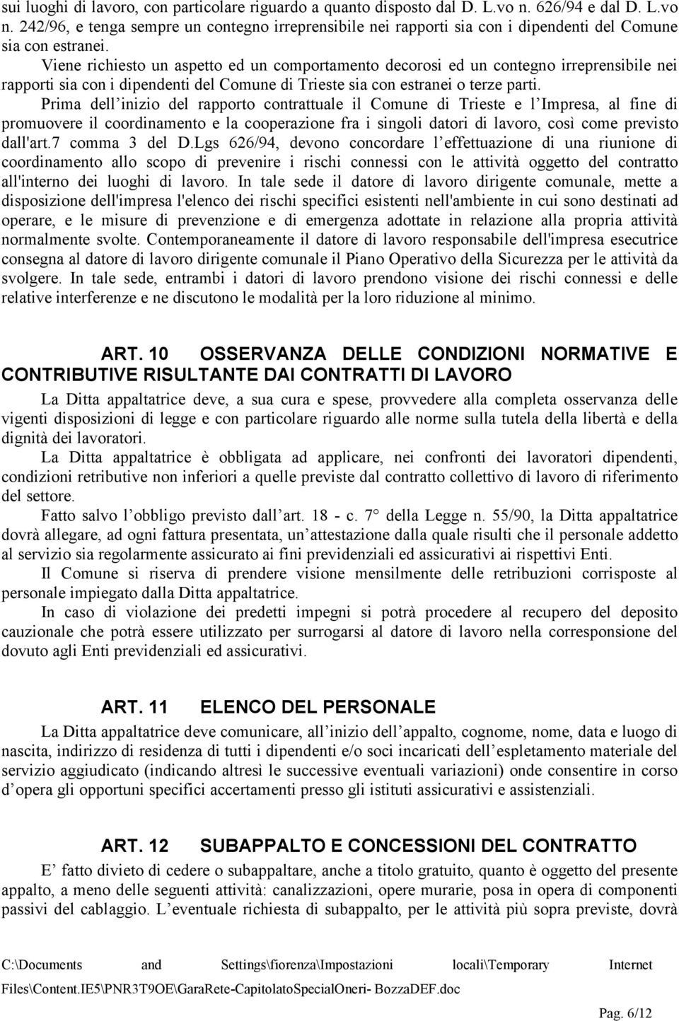 Prima dell inizio del rapporto contrattuale il Comune di Trieste e l Impresa, al fine di promuovere il coordinamento e la cooperazione fra i singoli datori di lavoro, così come previsto dall'art.