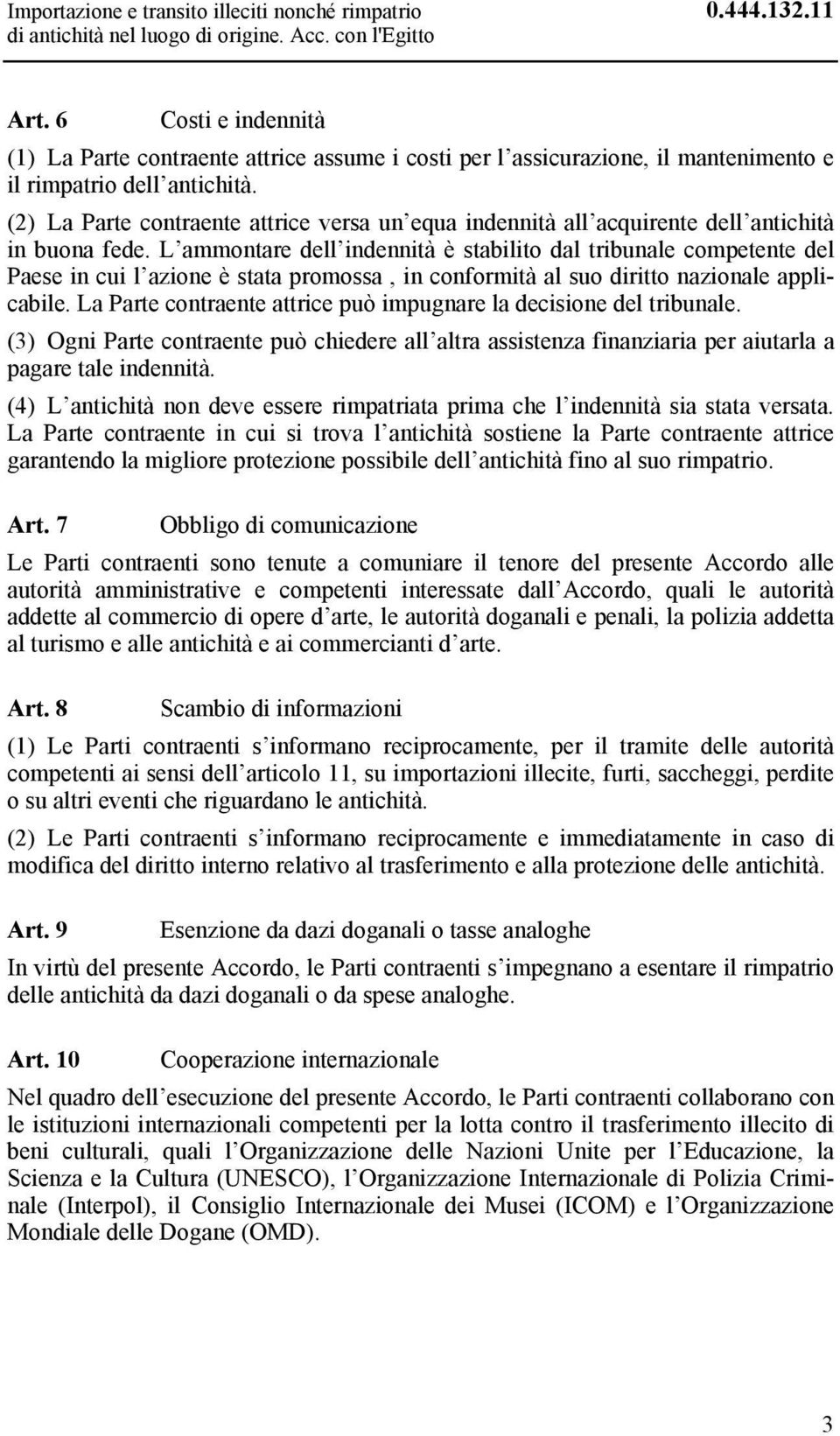 (2) La Parte contraente attrice versa un equa indennità all acquirente dell antichità in buona fede.