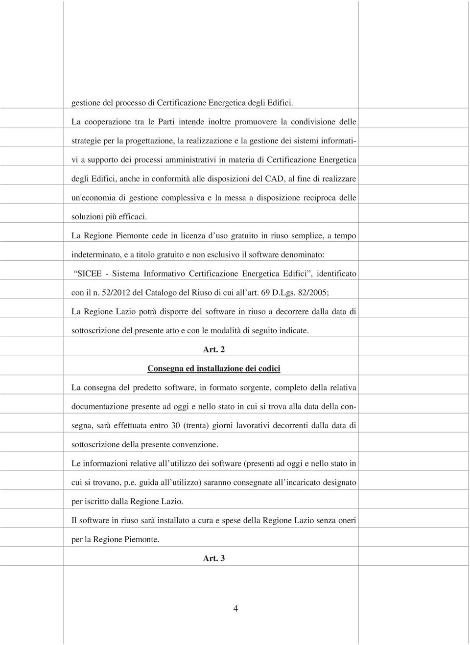 amministrativi in materia di Certificazione Energetica degli Edifici, anche in conformità alle disposizioni del CAD, al fine di realizzare un'economia di gestione complessiva e la messa a