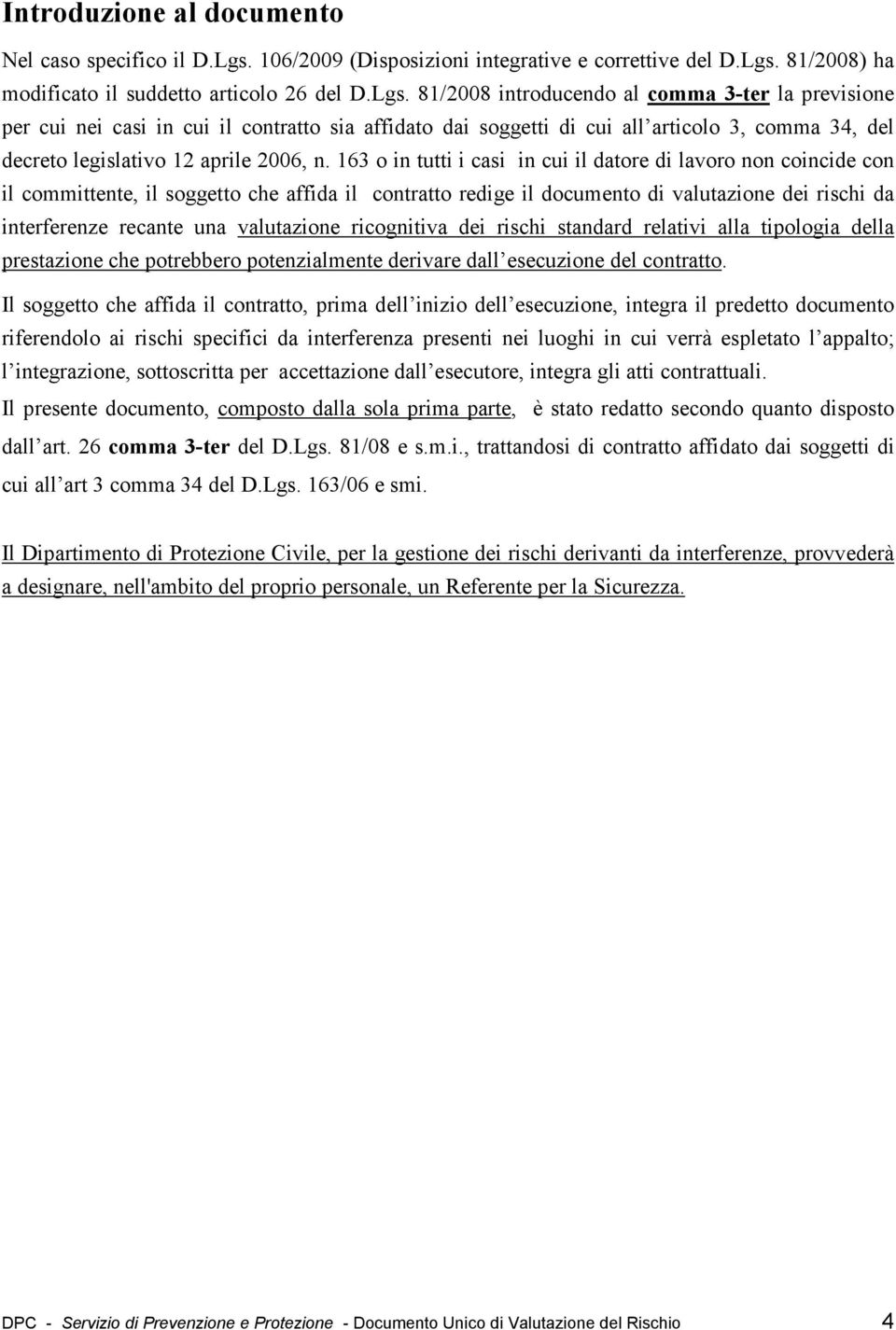 81/2008) ha modificato il suddetto articolo 26 del D.Lgs.