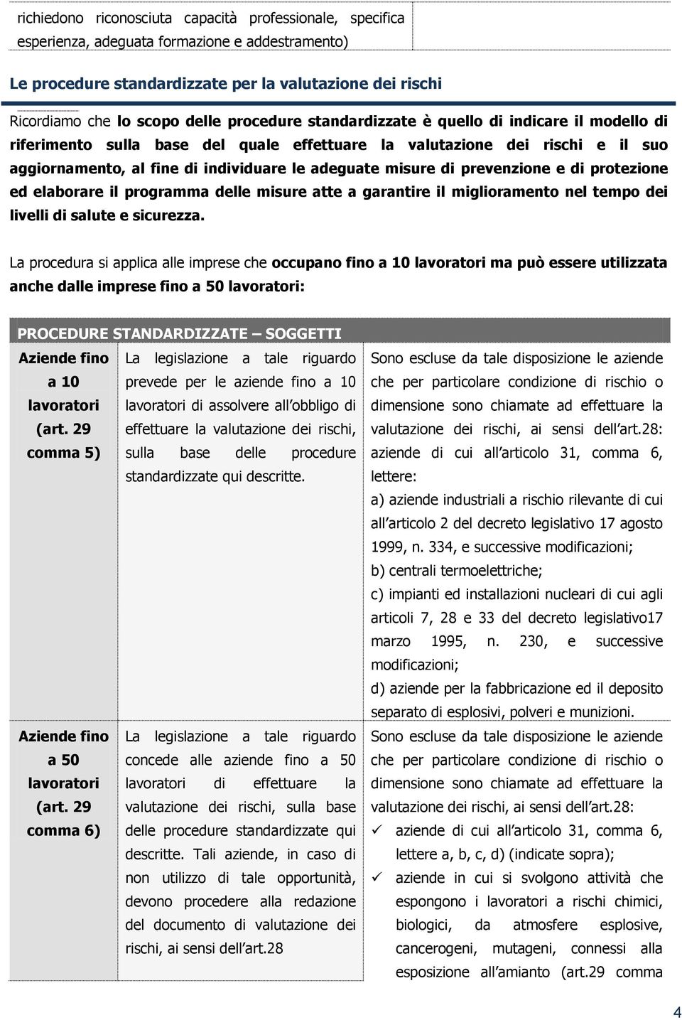 prevenzione e di protezione ed elaborare il programma delle misure atte a garantire il miglioramento nel tempo dei livelli di salute e sicurezza.