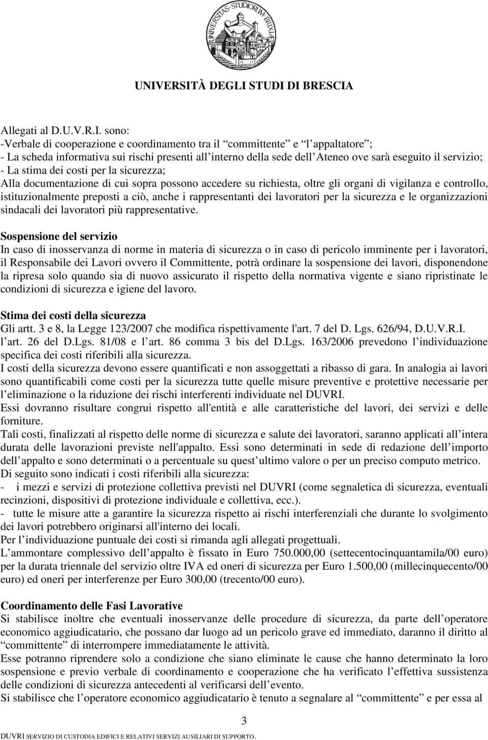 Alla documntazion cui sopra possono accdr su richista, oltr gli organi vigilanza controllo, istituzionalmnt prposti a ciò, anch i rapprsntanti di lavoratori pr la sicurzza l organizzazioni sindacali