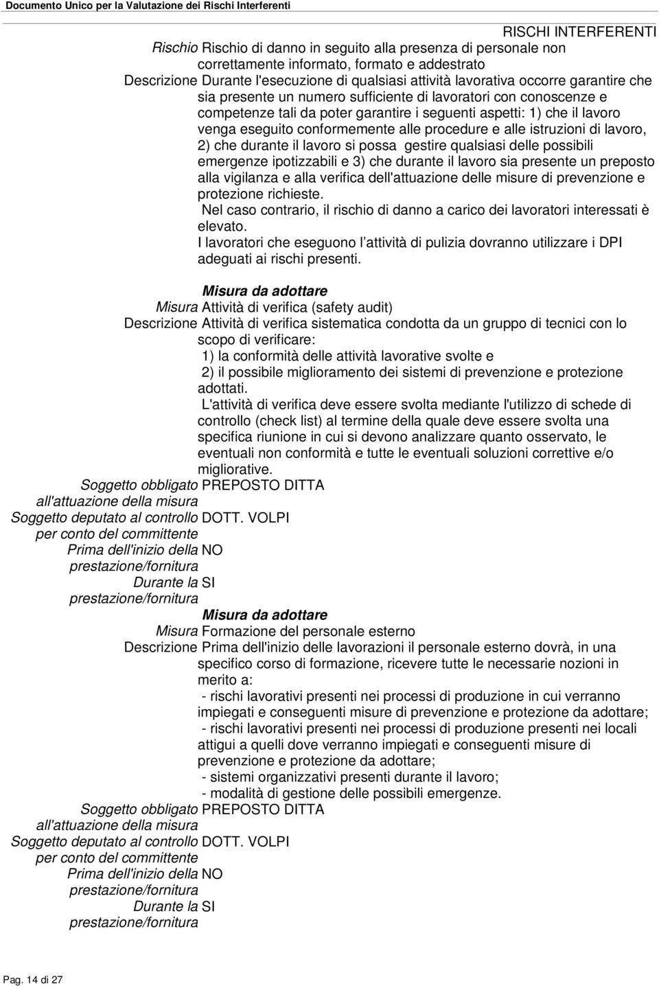 procedure e alle istruzioni di lavoro, 2) che durante il lavoro si possa gestire qualsiasi delle possibili emergenze ipotizzabili e 3) che durante il lavoro sia presente un preposto alla vigilanza e