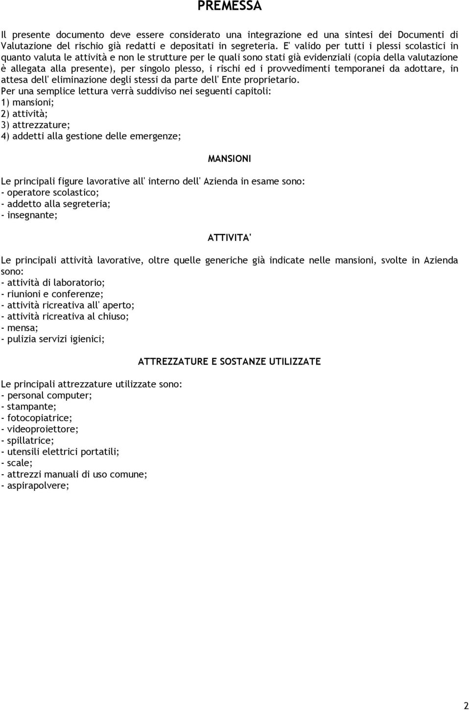 i rischi ed i provvedimenti temporanei da adottare, in attesa dell' eliminazione degli stessi da parte dell' Ente proprietario.