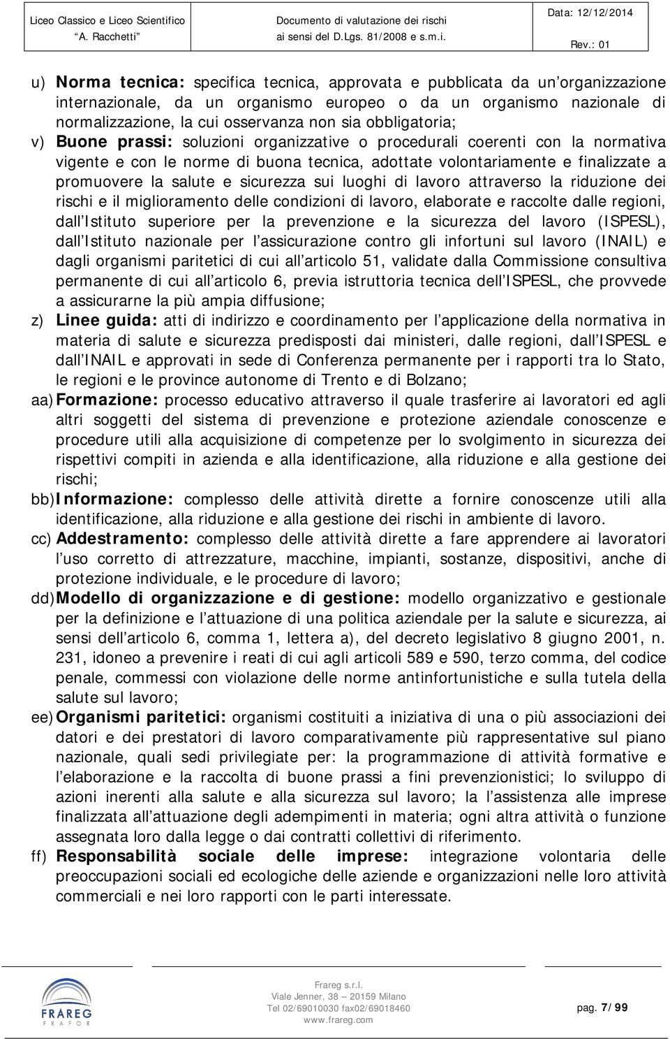 sicurezza sui luoghi di lavoro attraverso la riduzione dei rischi e il miglioramento delle condizioni di lavoro, elaborate e raccolte dalle regioni, dall Istituto superiore per la prevenzione e la