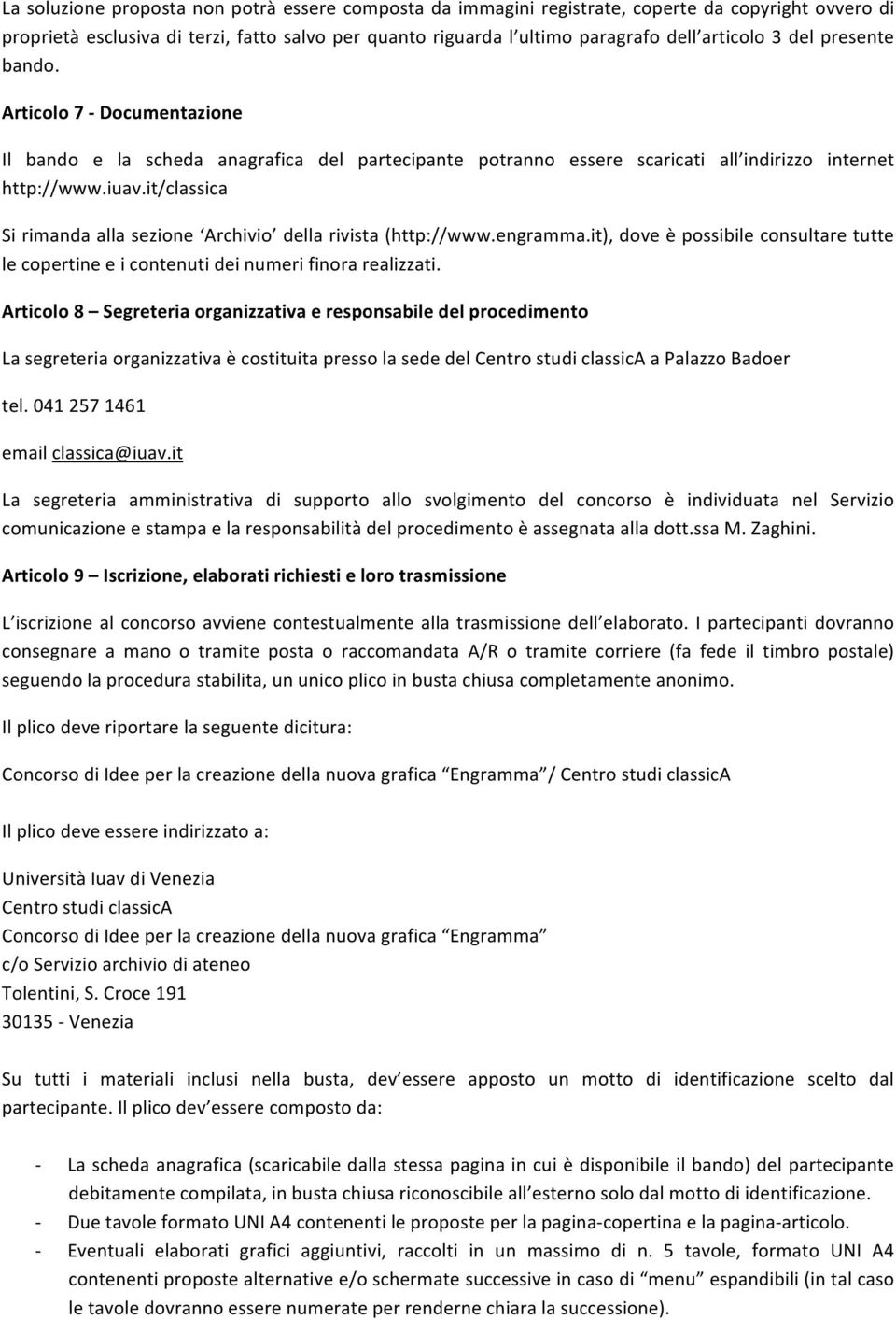 it/classica Sirimandaallasezione Archivio dellarivista(http://www.engramma.it),doveèpossibileconsultaretutte lecopertineeicontenutideinumerifinorarealizzati.