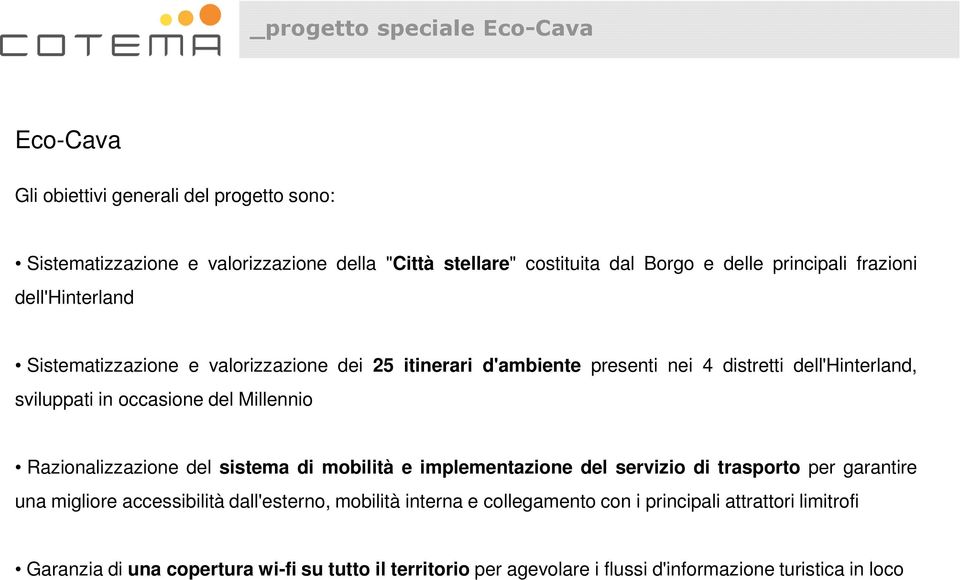 del Millennio Razionalizzazione del sistema di mobilità e implementazione del servizio di trasporto per garantire una migliore accessibilità dall'esterno, mobilità