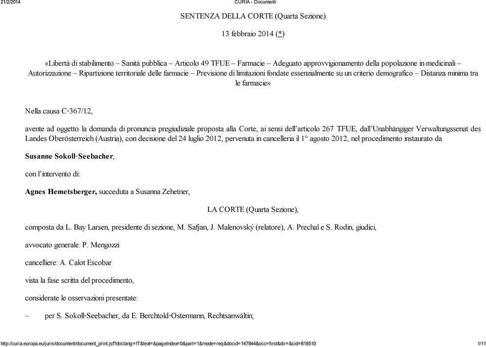 oggetto la domanda di pronuncia pregiudiziale proposta alla Corte, ai sensi dell articolo 267 TFUE, dall Unabhängiger Verwaltungssenat des Landes Oberösterreich (Austria), con decisione del 24 luglio