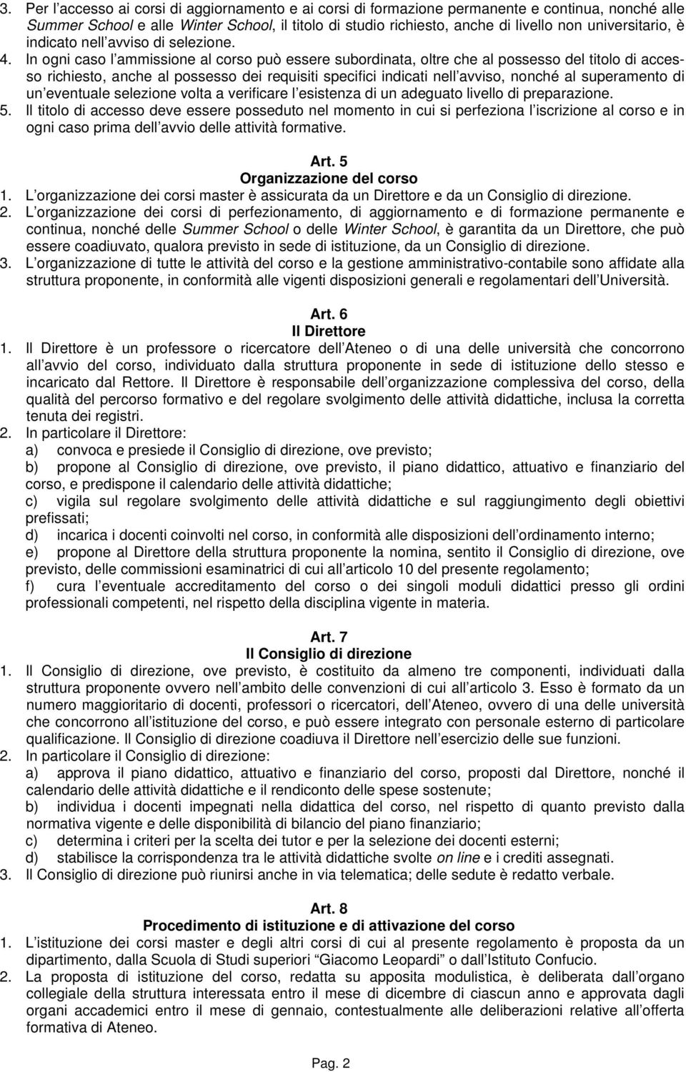 In ogni caso l ammissione al corso può essere subordinata, oltre che al possesso del titolo di accesso richiesto, anche al possesso dei requisiti specifici indicati nell avviso, nonché al superamento