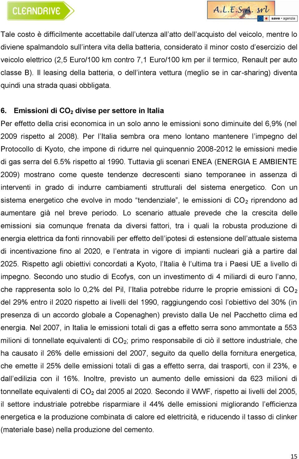 Il leasing della batteria, o dell intera vettura (meglio se in car-sharing) diventa quindi una strada quasi obbligata. 6.