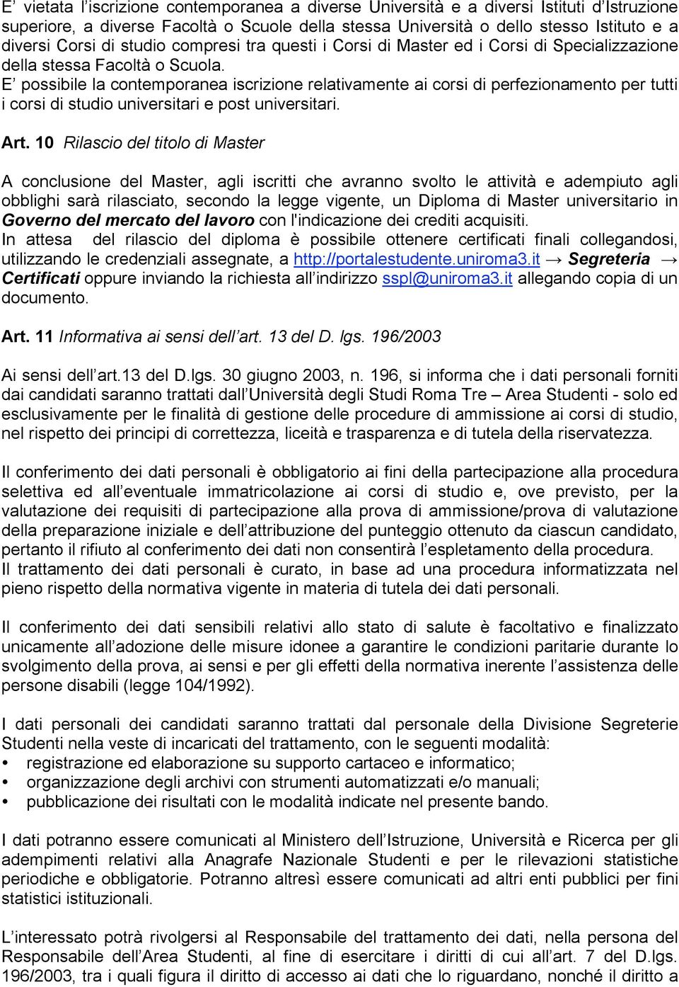 E possibile la contemporanea iscrizione relativamente ai corsi di perfezionamento per tutti i corsi di studio universitari e post universitari. Art.