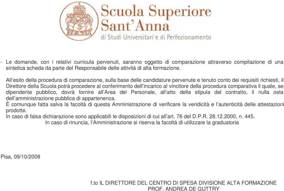 vincitore della procedura comparativa il quale, se dipendente pubblico, dovrà fornire all Area del Personale, all atto della stipula del contratto, il nulla osta dell amministrazione pubblica di