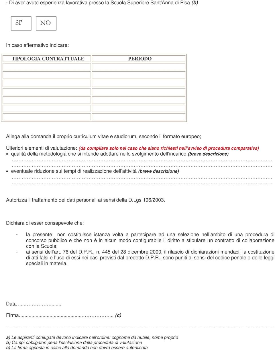 intende adottare nello svolgimento dell incarico (breve descrizione) eventuale riduzione sui tempi di realizzazione dell attività (breve descrizione) Autorizza il trattamento dei dati personali ai