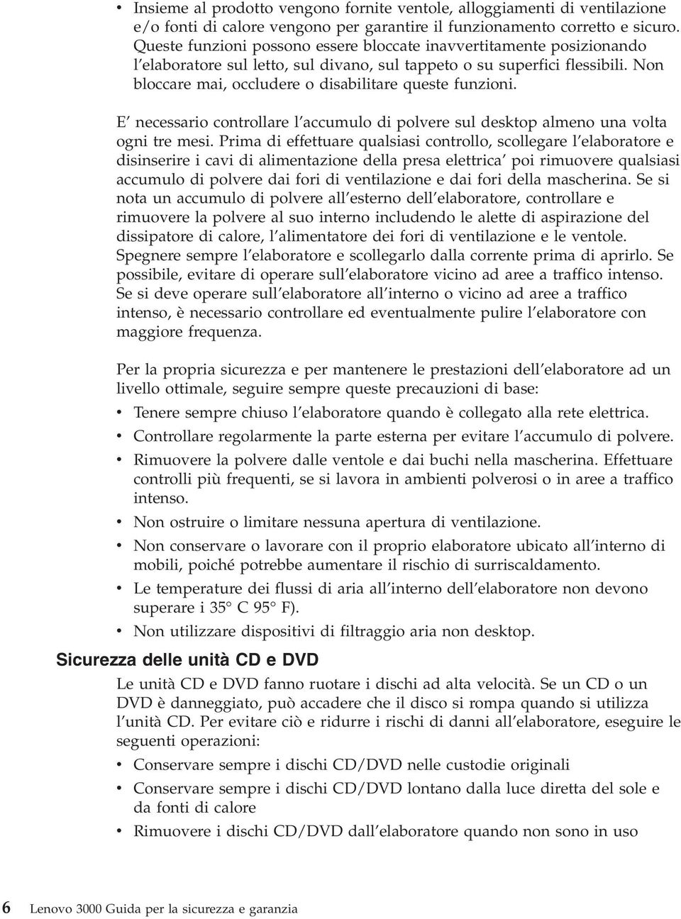 Non bloccare mai, occludere o disabilitare queste funzioni. E necessario controllare l accumulo di polvere sul desktop almeno una volta ogni tre mesi.