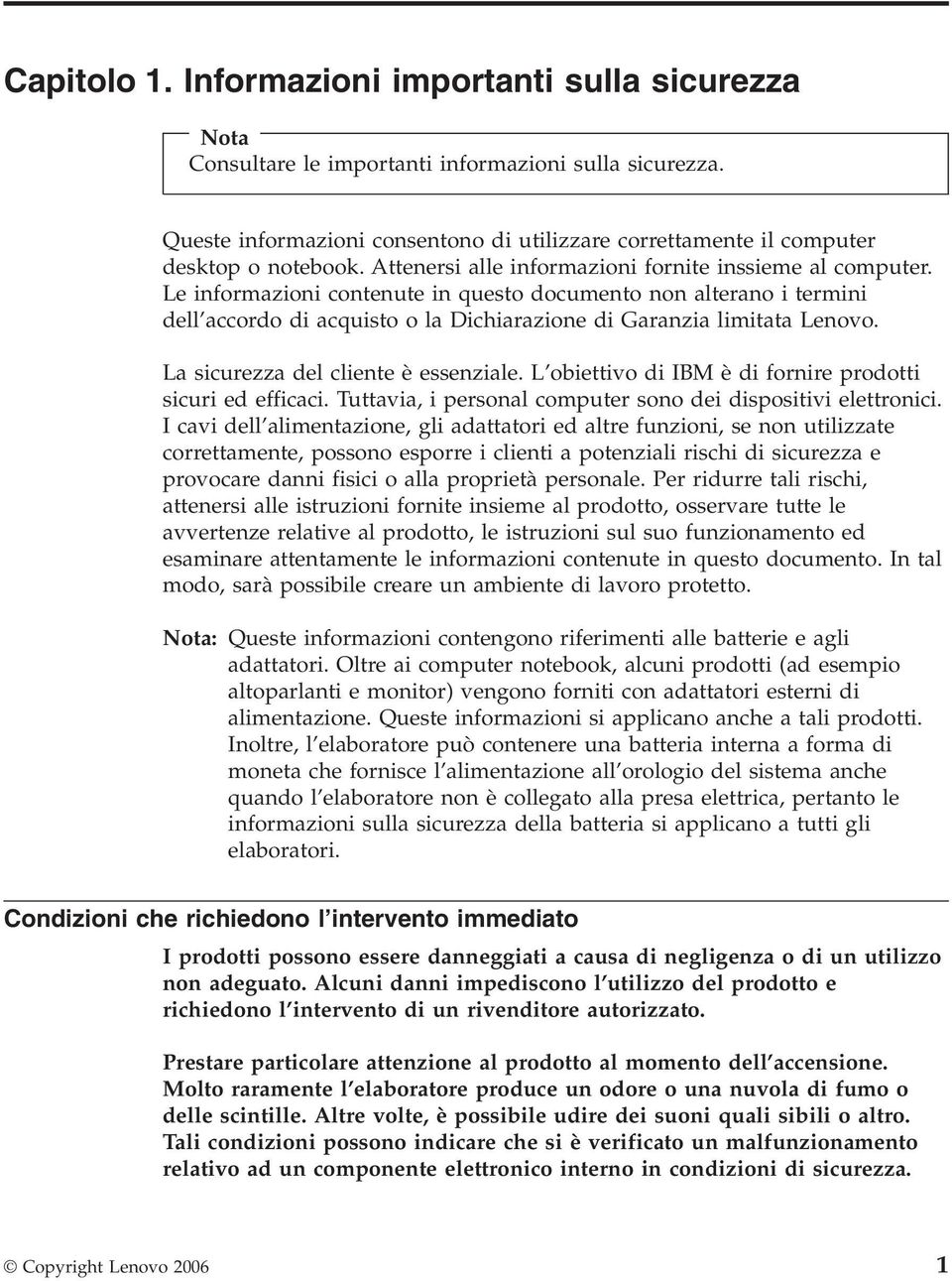 Le informazioni contenute in questo documento non alterano i termini dell accordo di acquisto o la Dichiarazione di Garanzia limitata Lenovo. La sicurezza del cliente è essenziale.