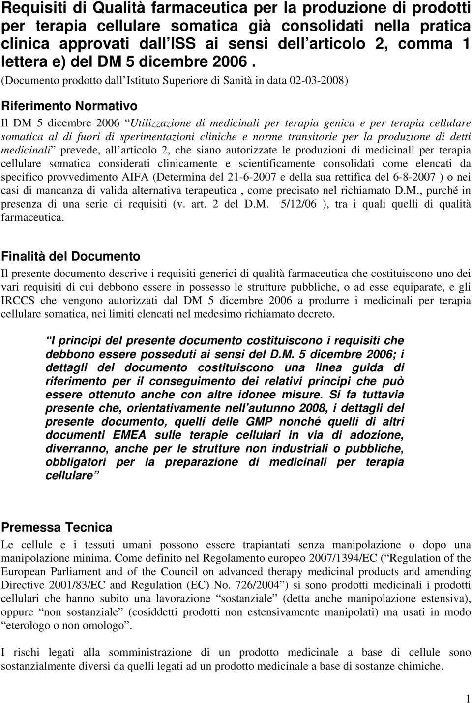 (Documento prodotto dall Istituto Superiore di Sanità in data 02-03-2008) Riferimento Normativo Il DM 5 dicembre 2006 Utilizzazione di medicinali per terapia genica e per terapia cellulare somatica