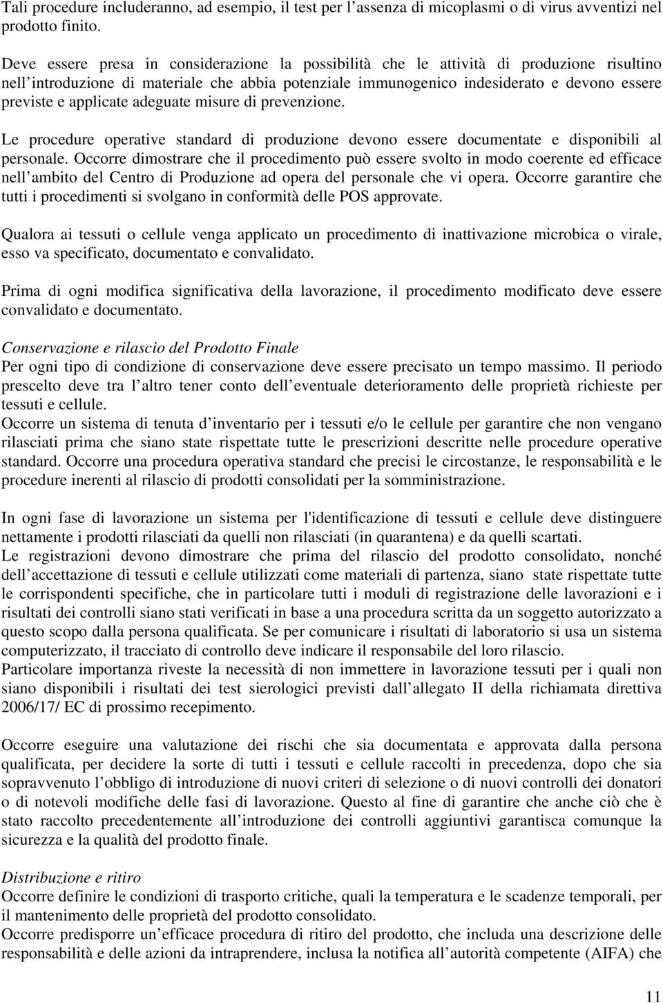 applicate adeguate misure di prevenzione. Le procedure operative standard di produzione devono essere documentate e disponibili al personale.