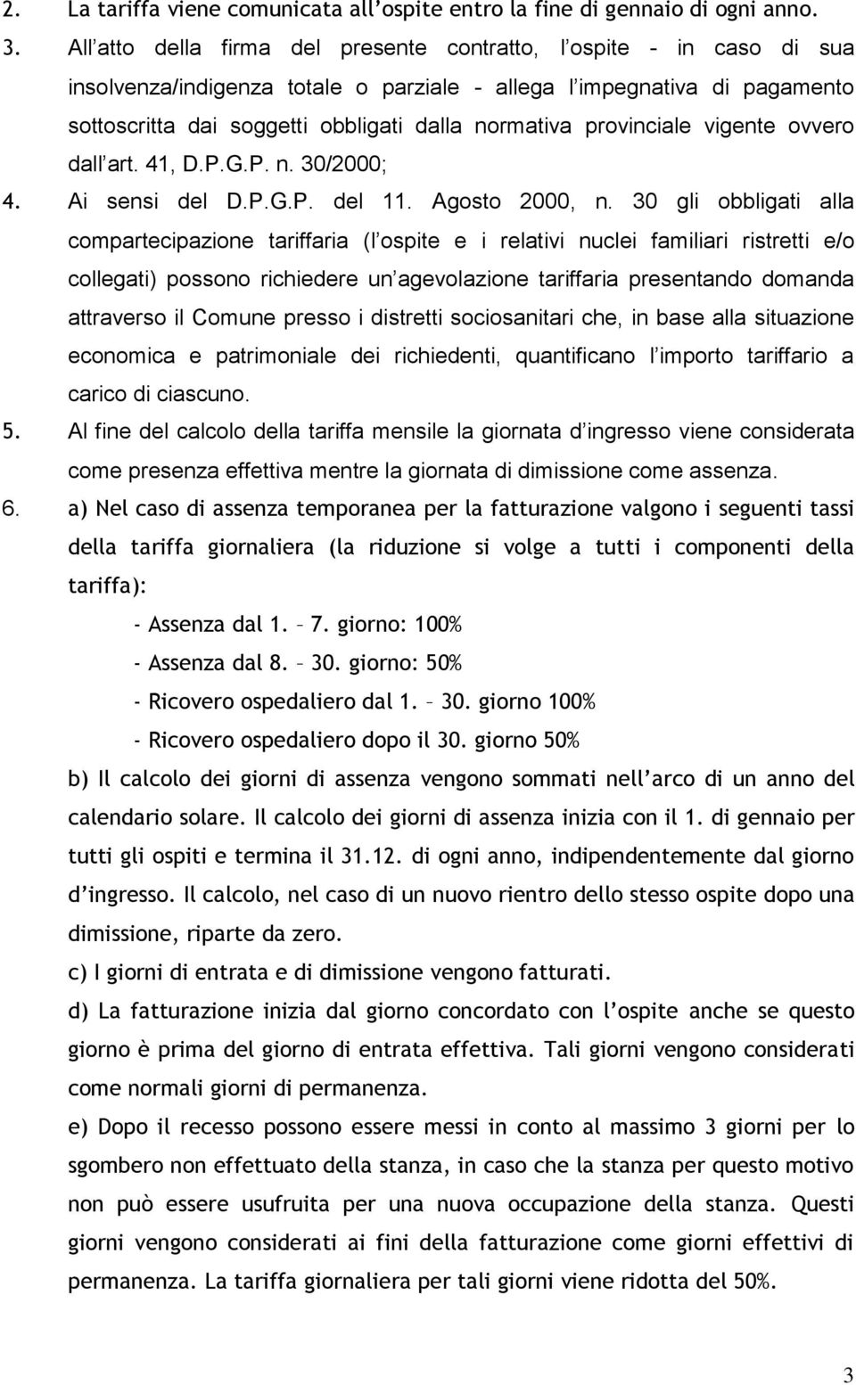 provinciale vigente ovvero dall art. 41, D.P.G.P. n. 30/2000; 4. Ai sensi del D.P.G.P. del 11. Agosto 2000, n.