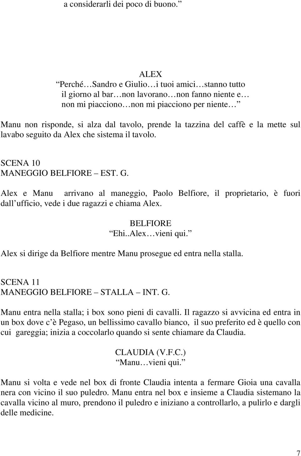 del caffè e la mette sul lavabo seguito da Alex che sistema il tavolo. SCENA 10 MANEGGIO BELFIORE EST. G.