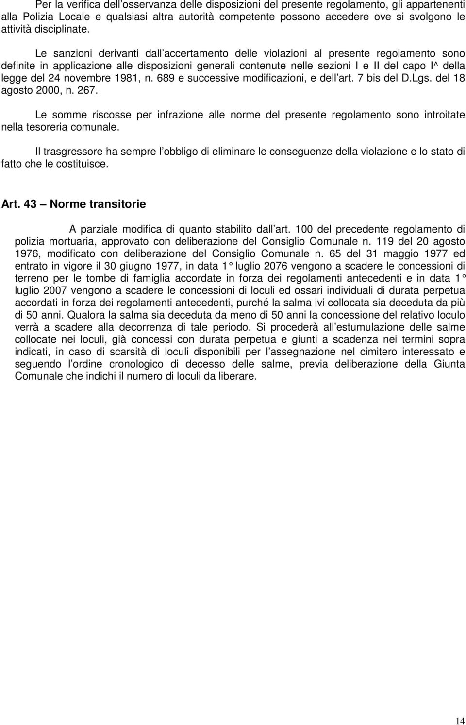 Le sanzioni derivanti dall accertamento delle violazioni al presente regolamento sono definite in applicazione alle disposizioni generali contenute nelle sezioni I e II del capo I^ della legge del 24