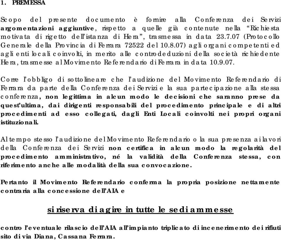 07) agli organi competenti ed agli enti locali coinvolti, in merito alle controdeduzioni della società richiedente Hera, trasmesse al Movimento Referendario di Ferrara in data 10.9.07. Corre l