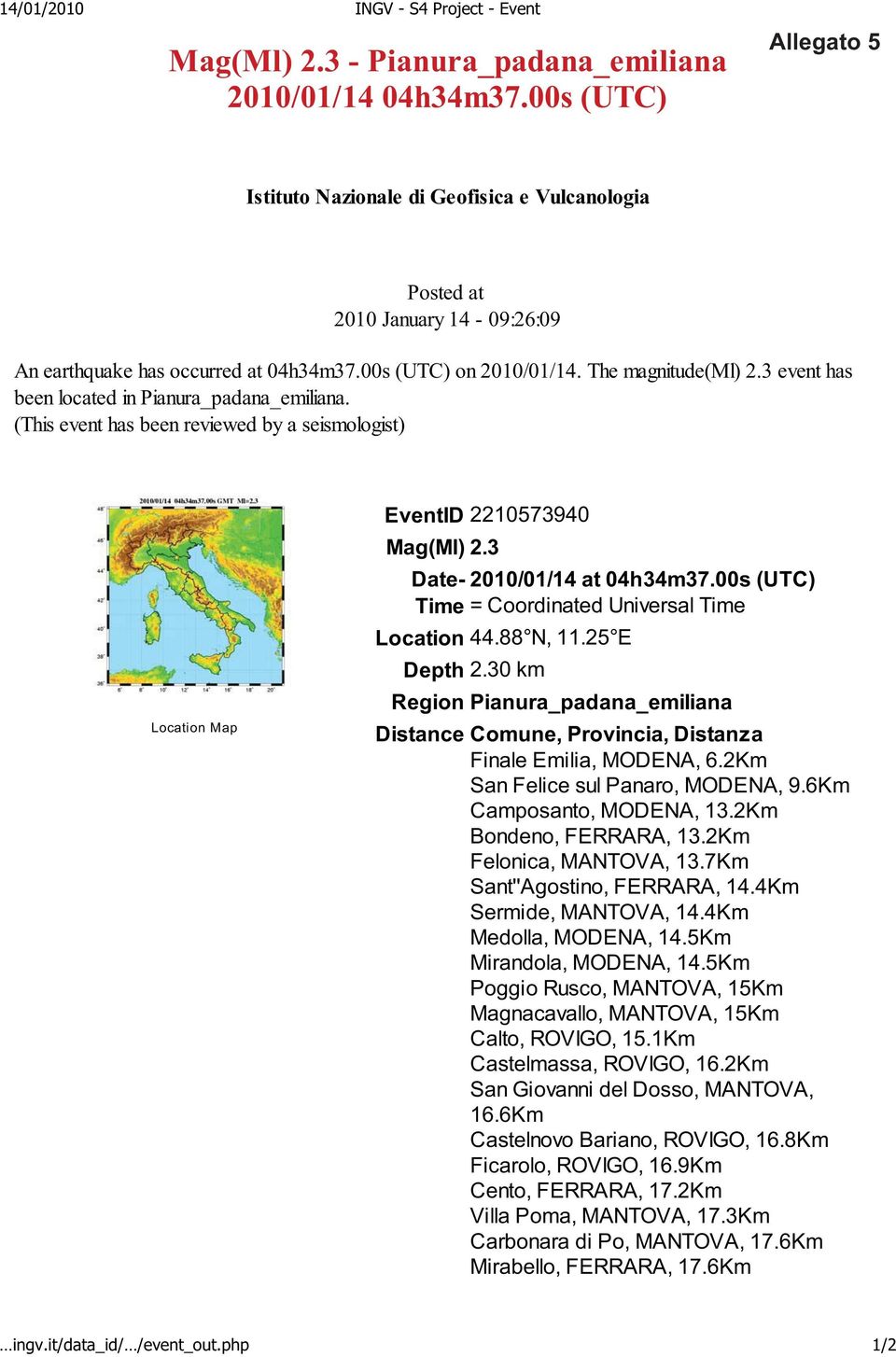 3 event has been located in Pianura_padana_emiliana. (This event has been reviewed by a seismologist) Location Map EventID 2210573940 Mag(Ml) 2.3 Date- 2010/01/14 at 04h34m37.