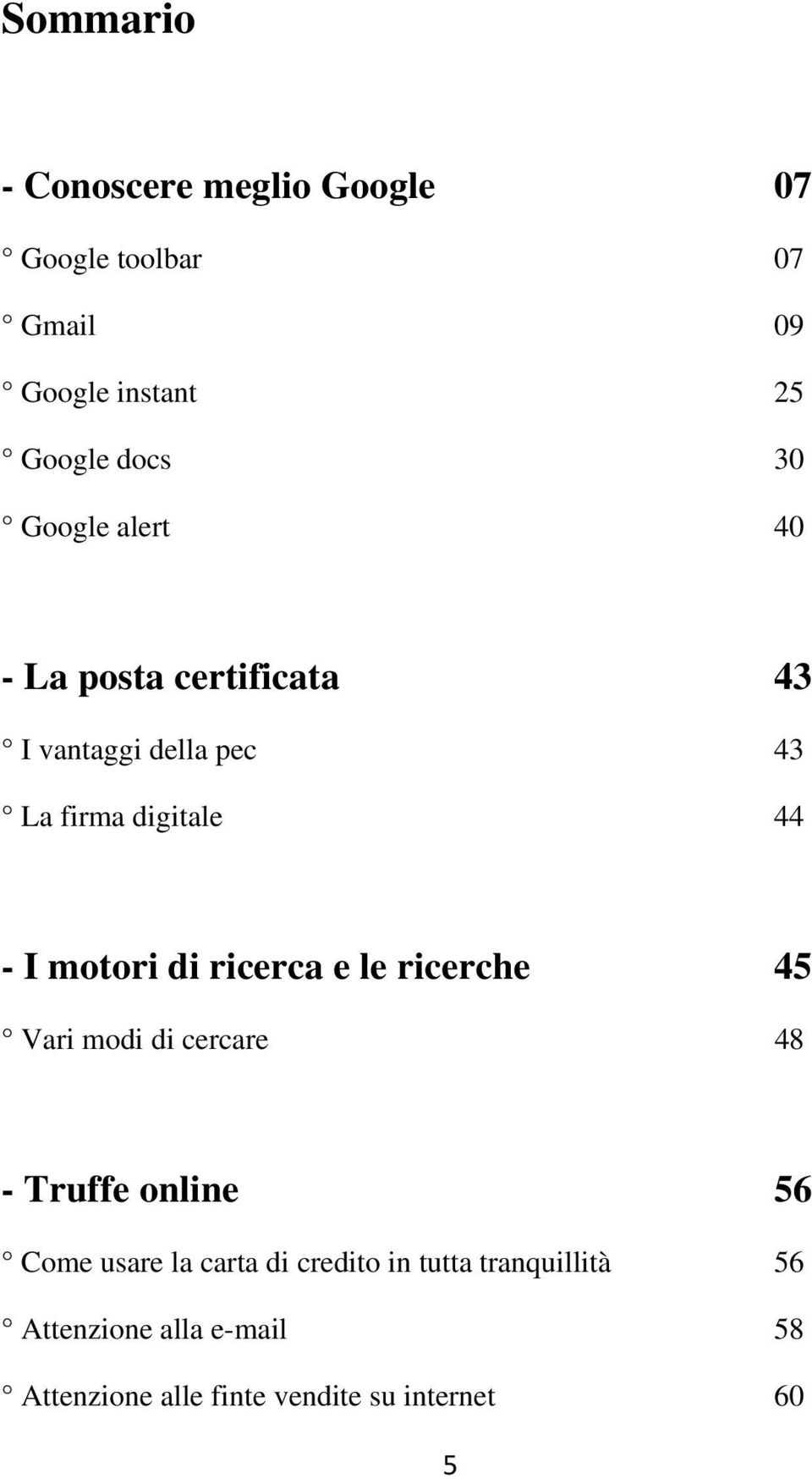 di ricerca e le ricerche 45 Vari modi di cercare 48 - Truffe online 56 Come usare la carta di