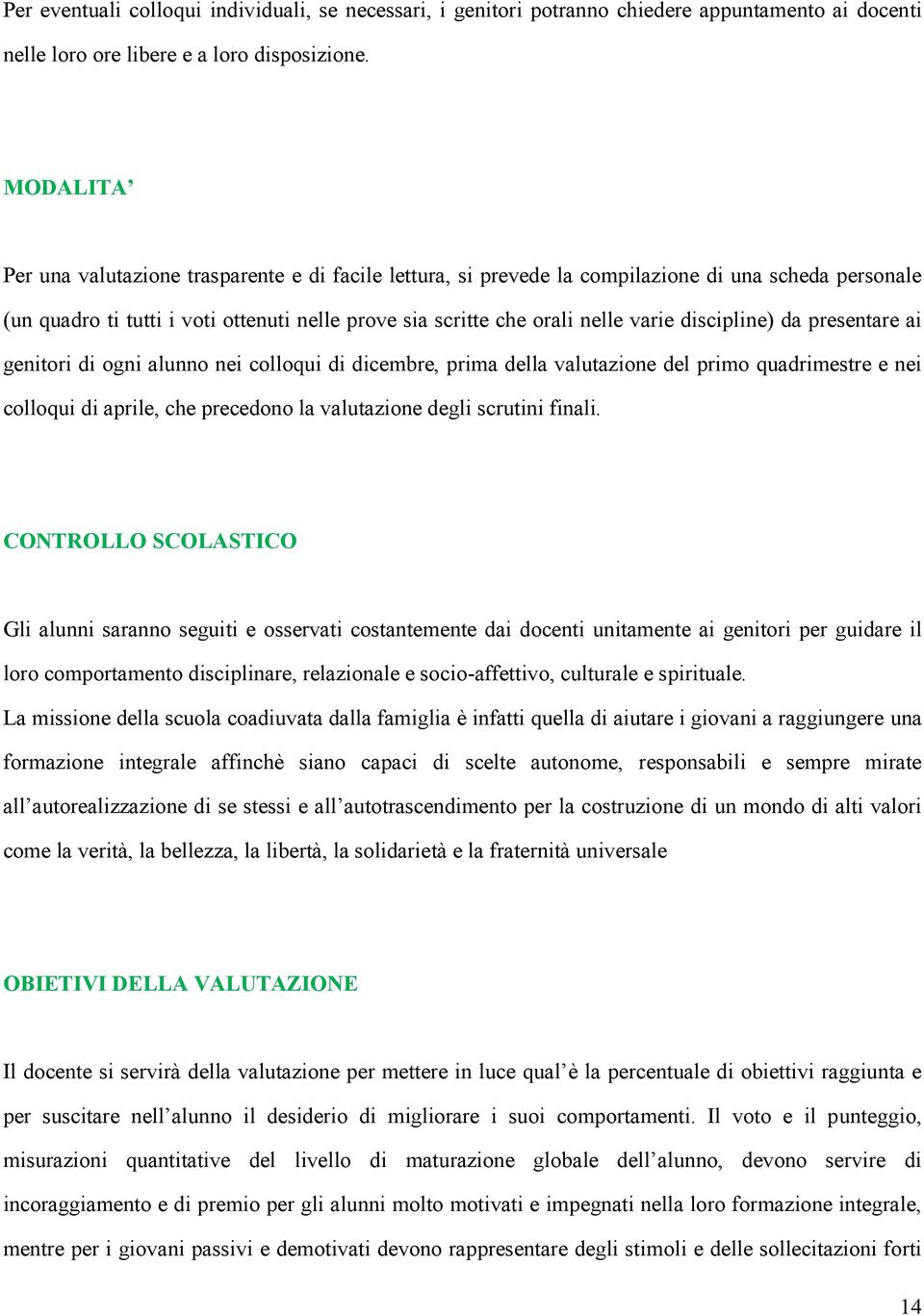 discipline) da presentare ai genitori di ogni alunno nei colloqui di dicembre, prima della valutazione del primo quadrimestre e nei colloqui di aprile, che precedono la valutazione degli scrutini