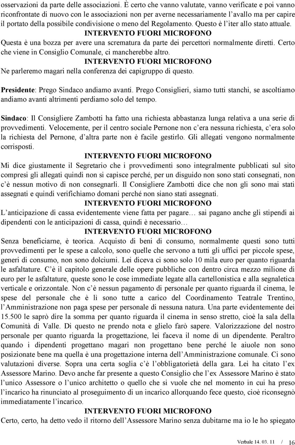 meno del Regolamento. Questo è l iter allo stato attuale. Questa è una bozza per avere una scrematura da parte dei percettori normalmente diretti.