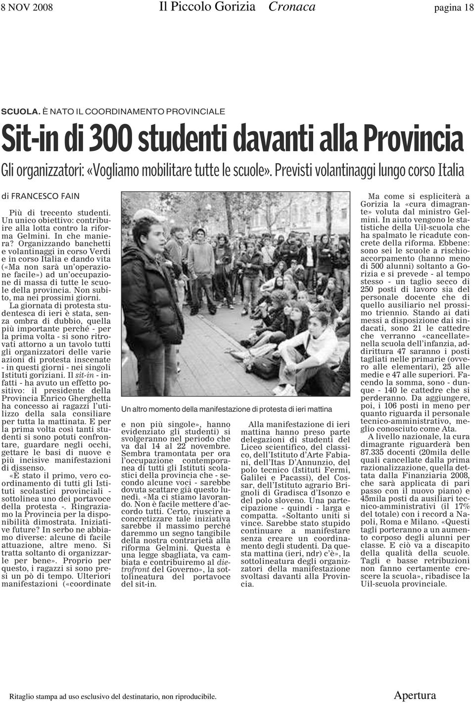 Organizzando banchetti e volantinaggi in corso Verdi e in corso Italia e dando vita («Ma non sarà un operazione facile») ad un occupazione di massa di tutte le scuole della provincia.