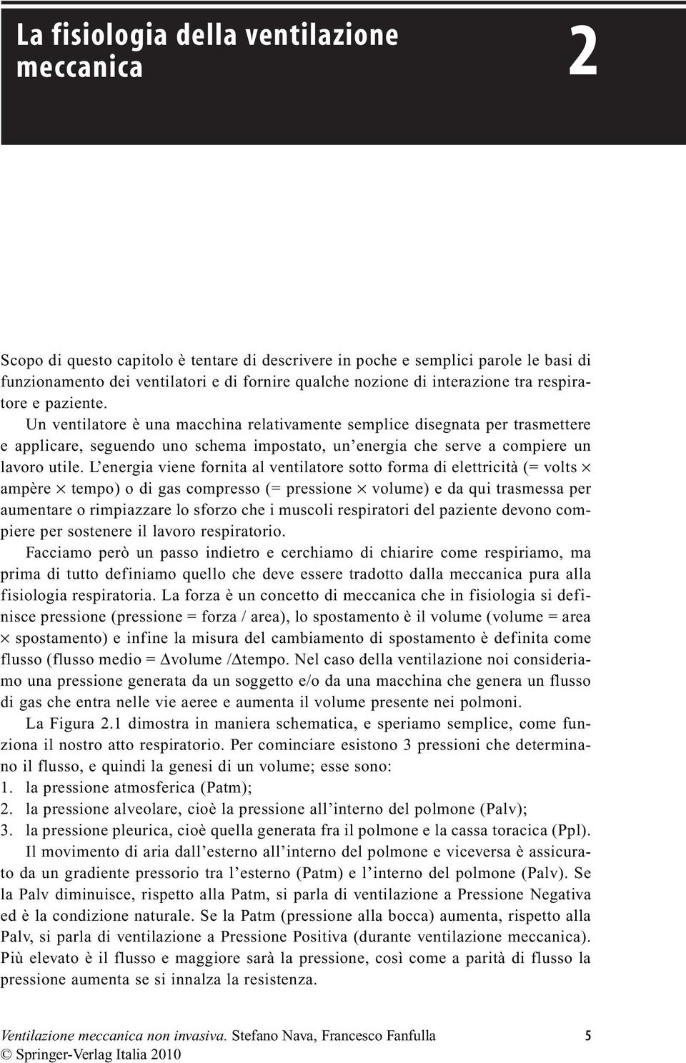 Un ventilatore è una macchina relativamente semplice disegnata per trasmettere e applicare, seguendo uno schema impostato, un energia che serve a compiere un lavoro utile.